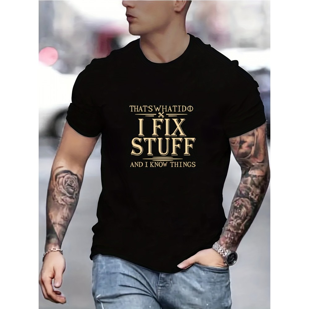 I FIXED STUFF AND I KNOW THINGS Letter Graphic Print Men's Creative Top, Casual Short Sleeve Crew Neck T-shirt, Men's Clothing For Summer Outdoor