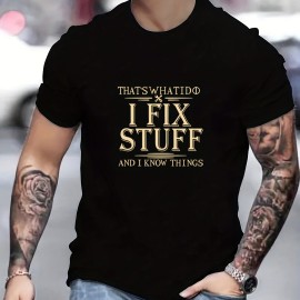 I FIXED STUFF AND I KNOW THINGS Letter Graphic Print Men's Creative Top, Casual Short Sleeve Crew Neck T-shirt, Men's Clothing For Summer Outdoor