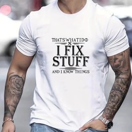 I FIXED STUFF AND I KNOW THINGS Letter Graphic Print Men's Creative Top, Casual Short Sleeve Crew Neck T-shirt, Men's Clothing For Summer Outdoor