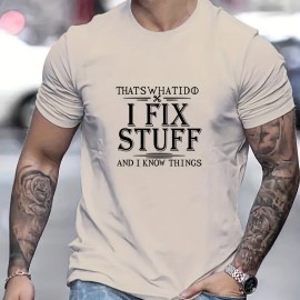 I FIXED STUFF AND I KNOW THINGS Letter Graphic Print Men's Creative Top, Casual Short Sleeve Crew Neck T-shirt, Men's Clothing For Summer Outdoor