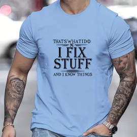 I FIXED STUFF AND I KNOW THINGS Letter Graphic Print Men's Creative Top, Casual Short Sleeve Crew Neck T-shirt, Men's Clothing For Summer Outdoor